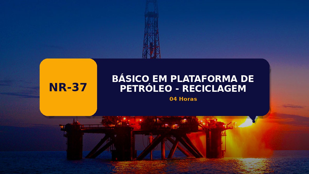 NR 37 -  BÁSICO EM PLATAFORMA DE PETRÓLEO - RECICLAGEM