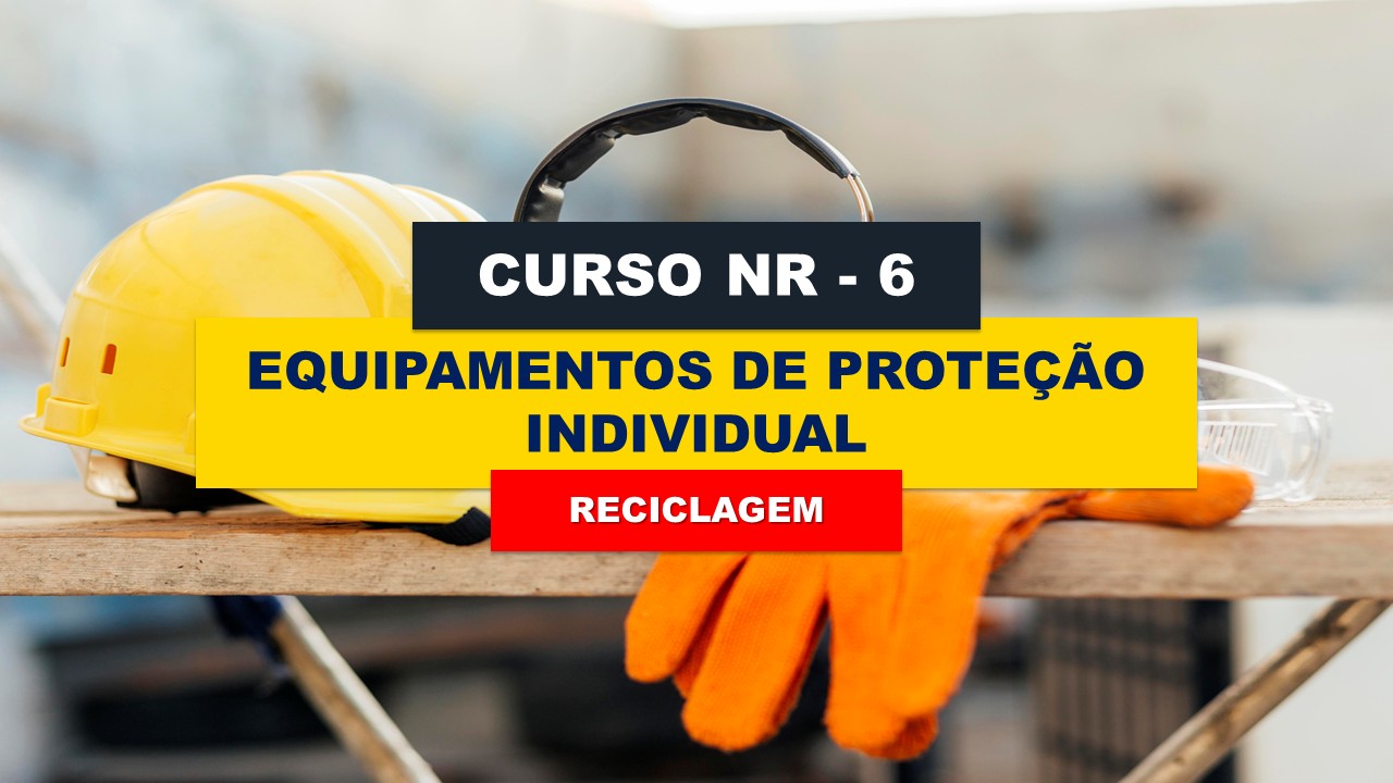 NR 06 - EQUIPAMENTOS DE PROTEÇÃO INDIVIDUAL - RECICLAGEM