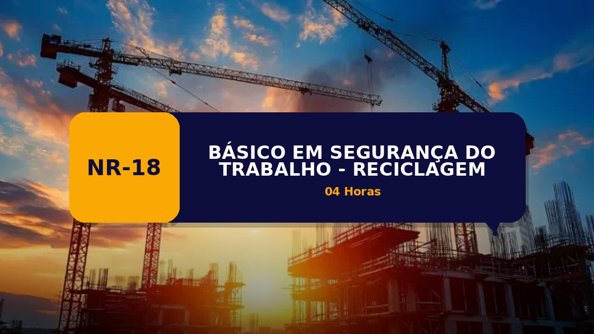 NR 18 -  BÁSICO EM SEGURANÇA DO TRABALHO - RECICLAGEM