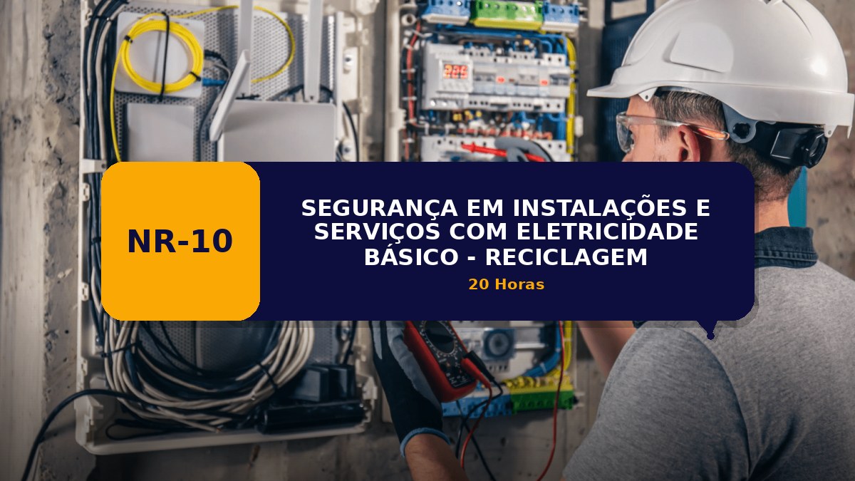 NR 10 - SEGURANÇA EM INSTALAÇÕES E SERVIÇOS COM ELETRICIDADE BÁSICO - RECICLAGEM