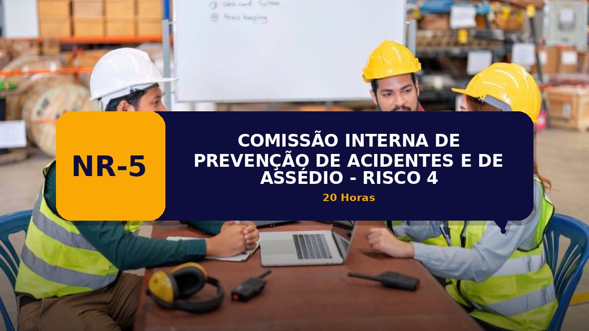 NR 05 - COMISSÃO INTERNA DE PREVENÇÃO DE ACIDENTES E DE ASSÉDIO - RISCO 4
