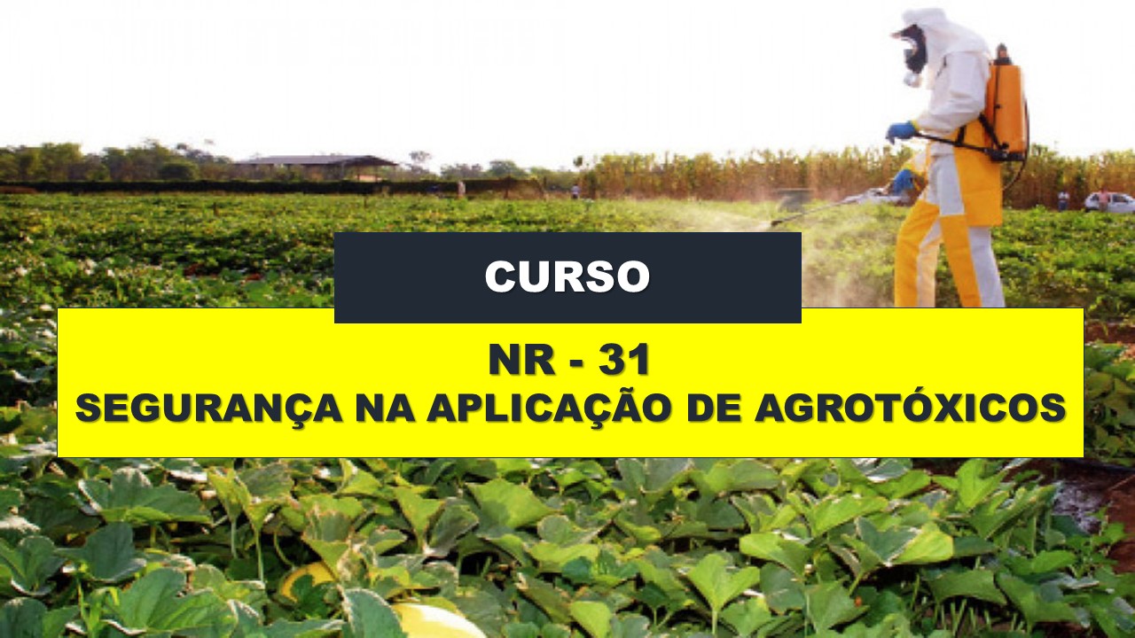 NR 31 - SEGURANÇA NA APLICAÇÃO DE AGROTÓXICOS