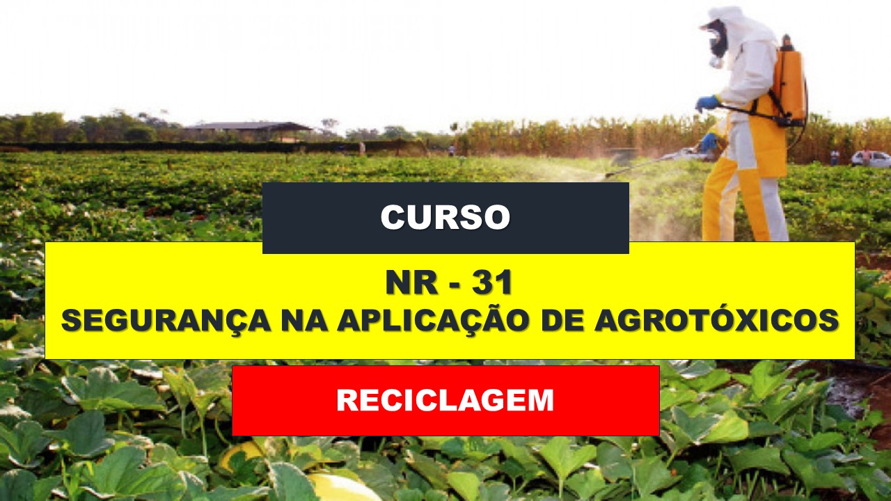 NR 31 - SEGURANÇA NA APLICAÇÃO DE AGROTÓXICOS - RECICLAGEM