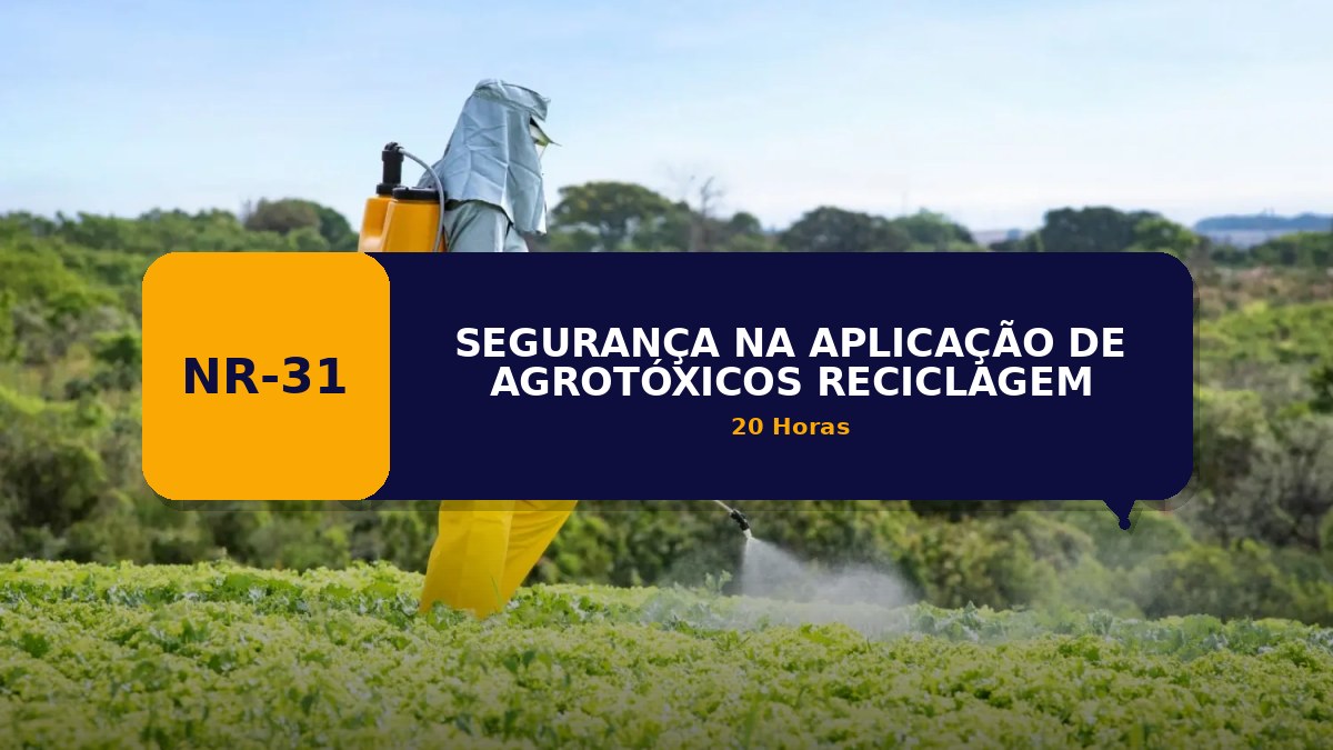 NR 31 - SEGURANÇA NA APLICAÇÃO DE AGROTÓXICOS - RECICLAGEM