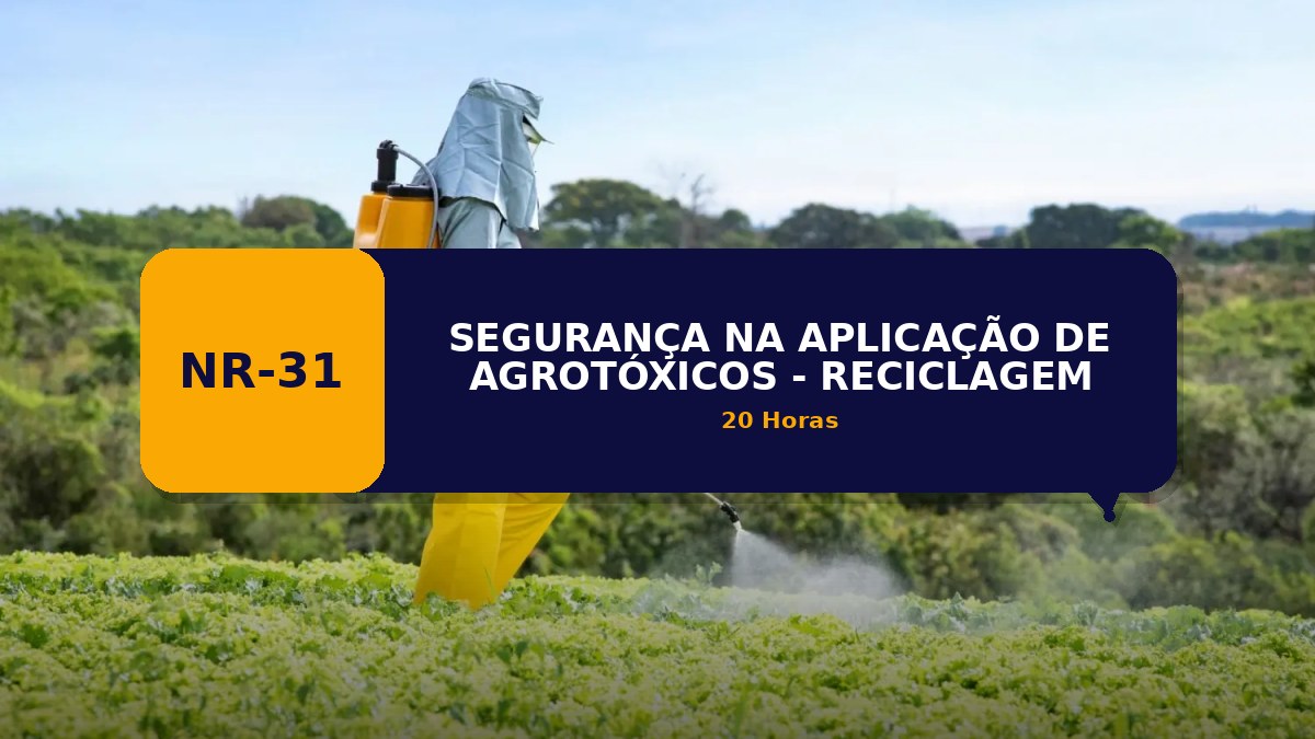 NR 31 - SEGURANÇA NA APLICAÇÃO DE AGROTÓXICOS - RECICLAGEM