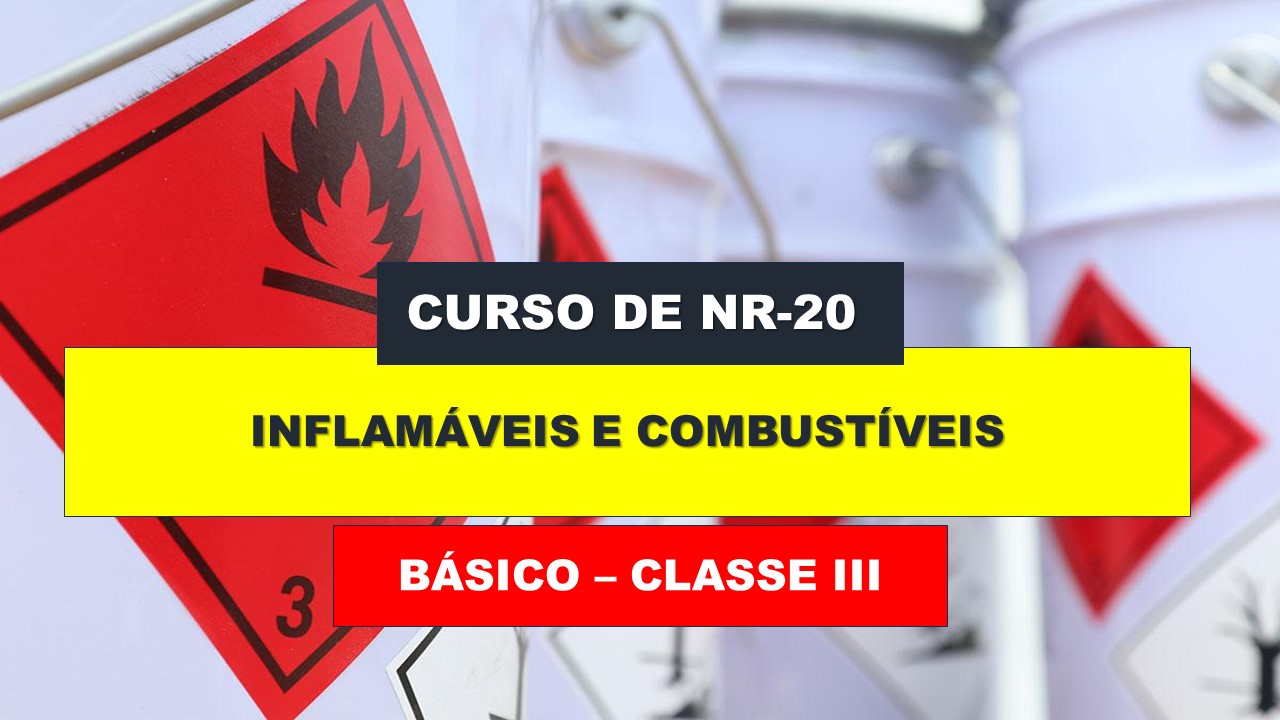 NR 20 - COMBUSTÍVEIS E INFLAMÁVEIS - BÁSICO - CLASSE III