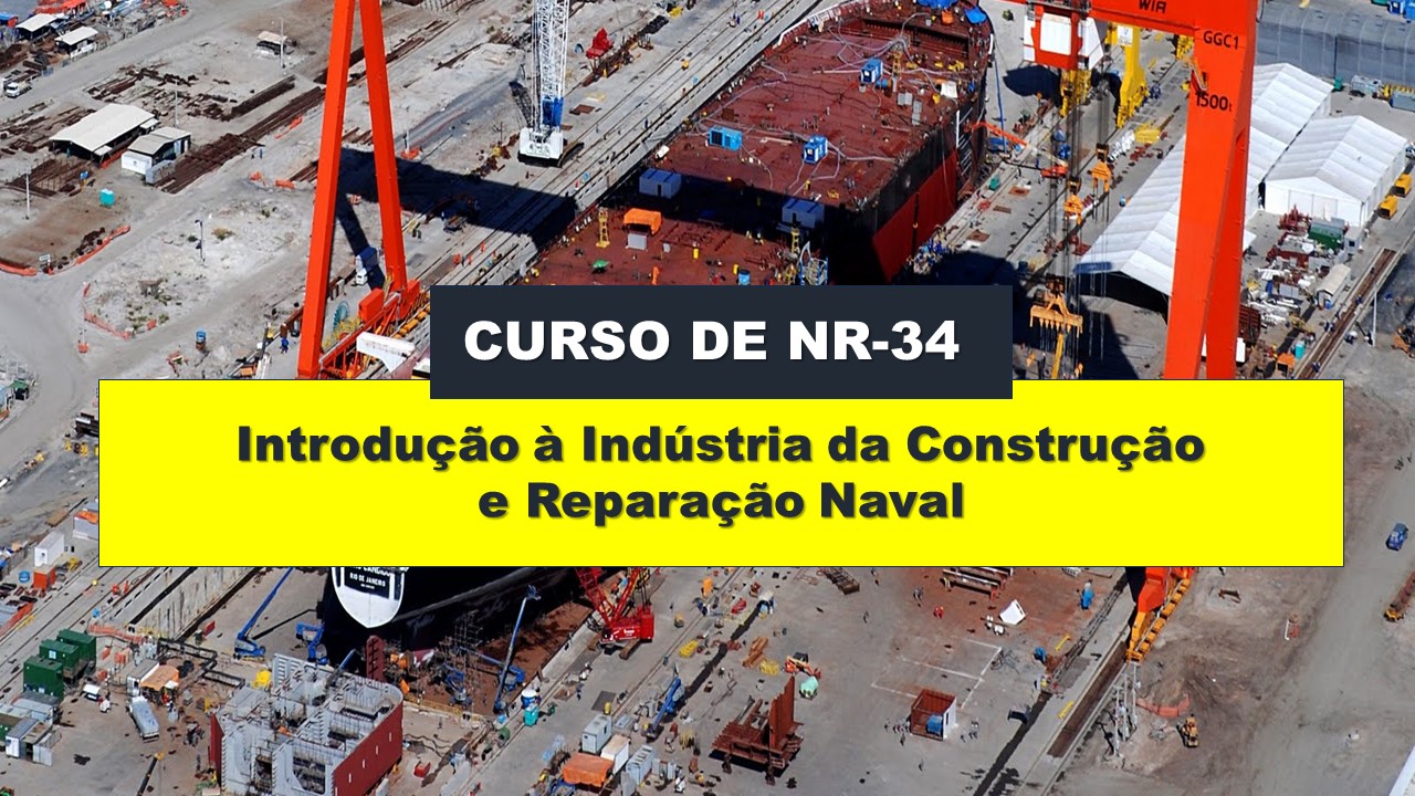NR 34 - INTRODUÇÃO À INDÚSTRIA DA CONTRUÇÃO E REPARAÇÃO NAVAL