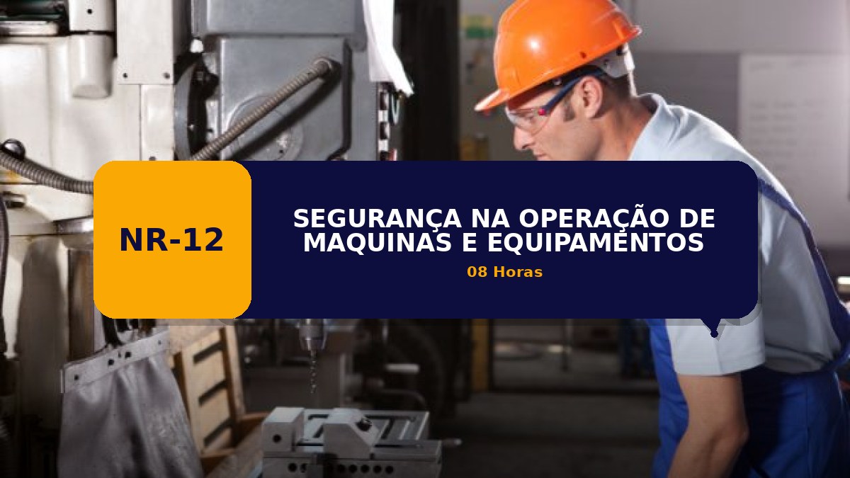 NR 12 -  SEGURANÇA NA OPERAÇÃO DE MAQUINAS E EQUIPAMENTOS