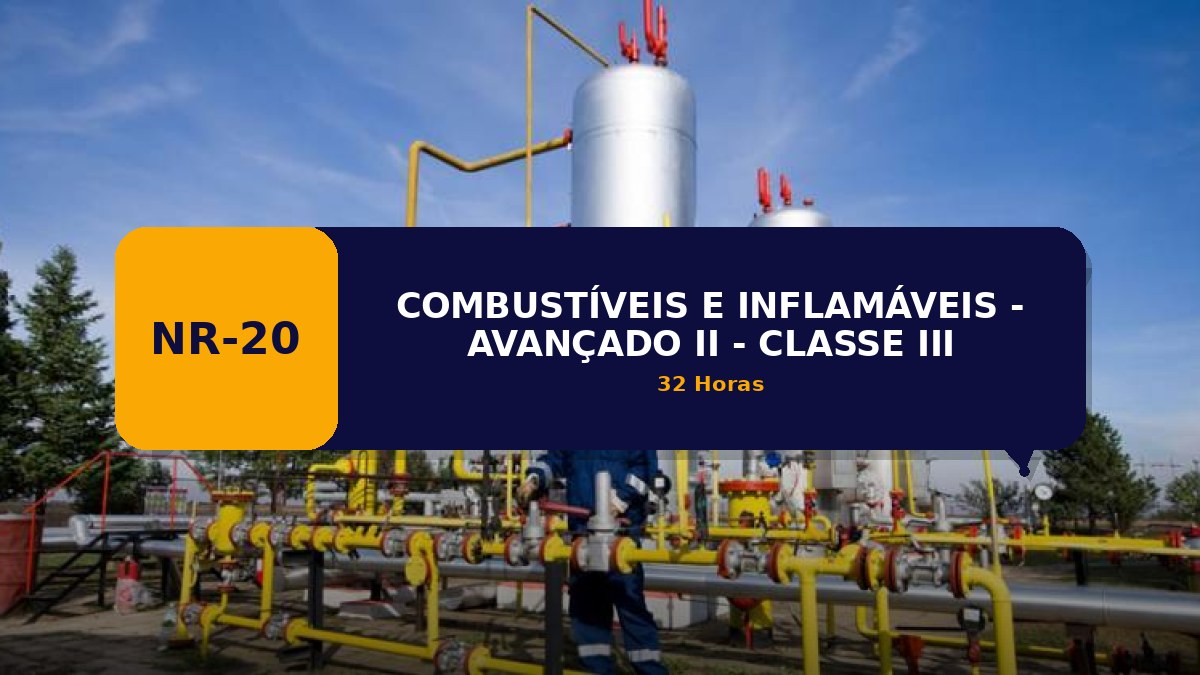 NR 20 - COMBUSTÍVEIS E INFLAMÁVEIS - AVANÇADO II - CLASSE III