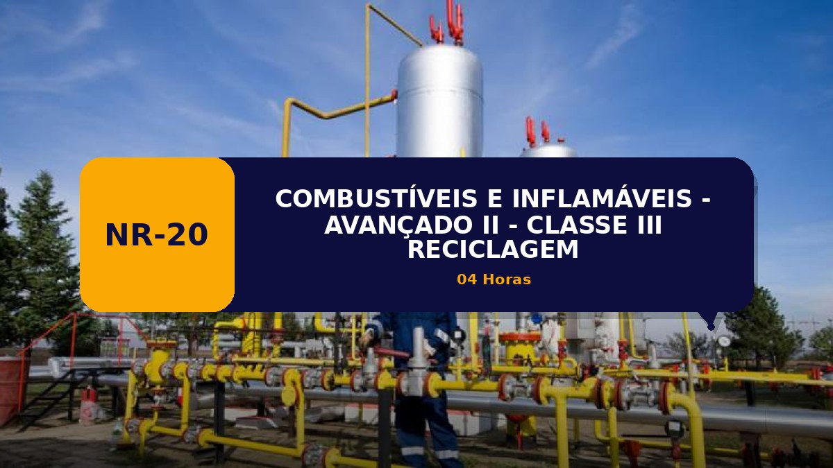 NR 20 - COMBUSTÍVEIS E INFLAMÁVEIS - AVANÇADO II - CLASSE III - RECICLAGEM