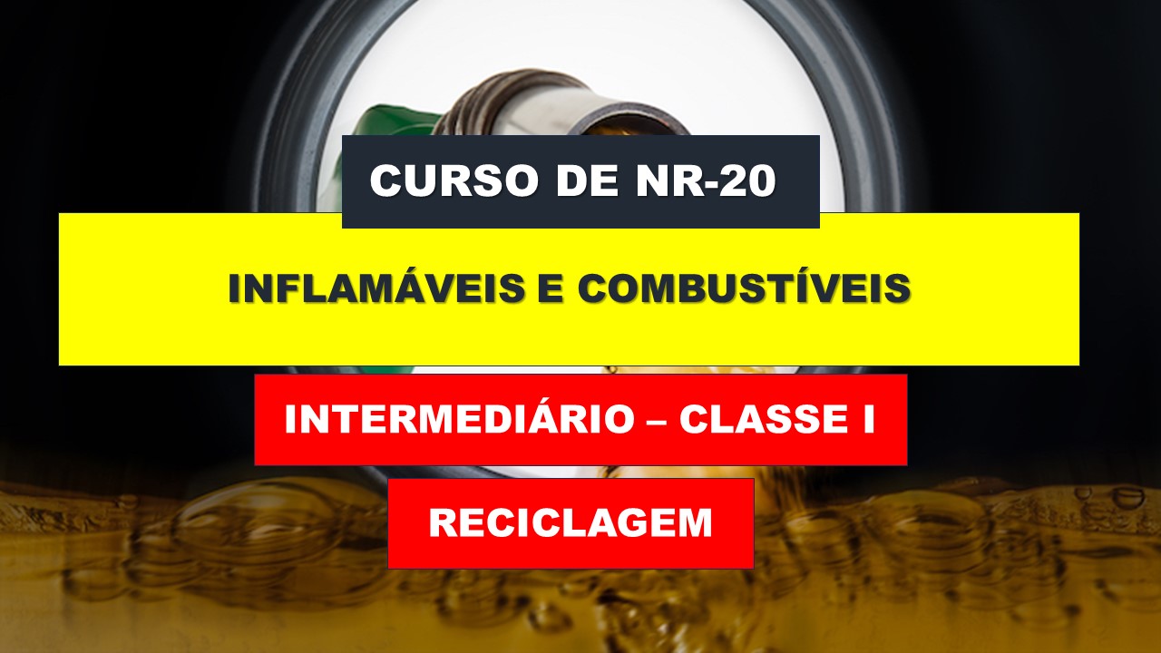 NR 20 - COMBUSTÍVEIS E INFLAMÁVEIS - INTERMEDIÁRIO - CLASSE I - RECICLAGEM