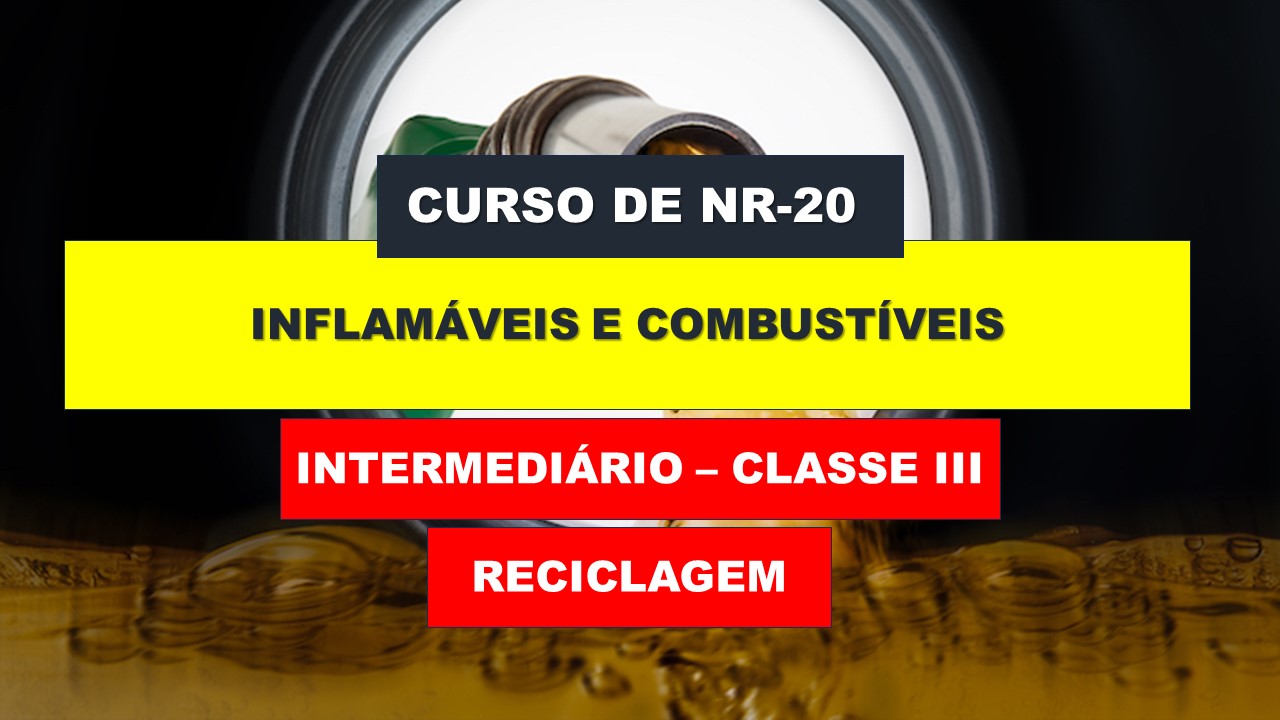 NR 20 - COMBUSTÍVEIS E INFLAMÁVEIS - INTERMEDIÁRIO - CLASSE III - RECICLAGEM