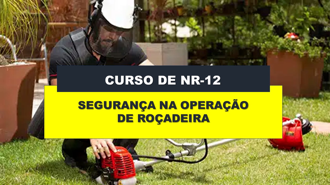 NR 12 -  SEGURANÇA NA OPERAÇÃO DE ROÇADEIRA