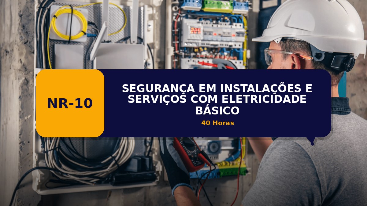 NR 10 - SEGURANÇA EM INSTALAÇÕES E SERVIÇOS COM ELETRICIDADE - BÁSICO