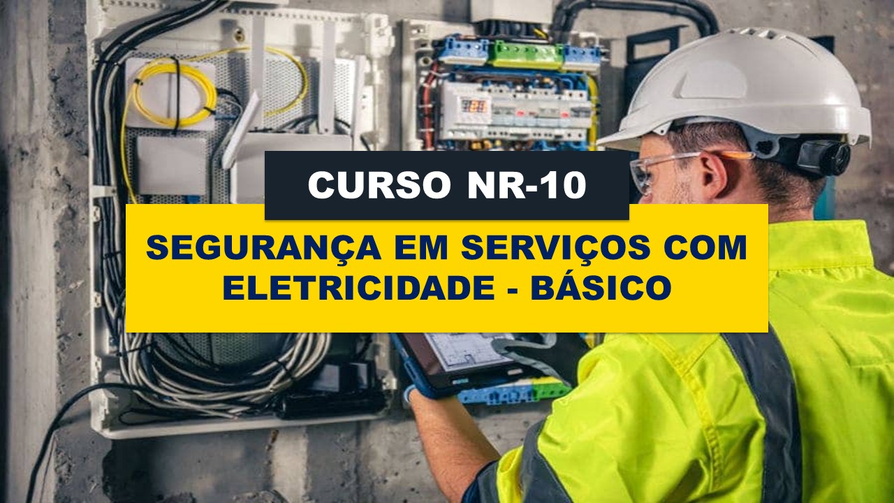 NR 10 - SEGURANÇA EM INSTALAÇÕES E SERVIÇOS COM ELETRICIDADE - BÁSICO