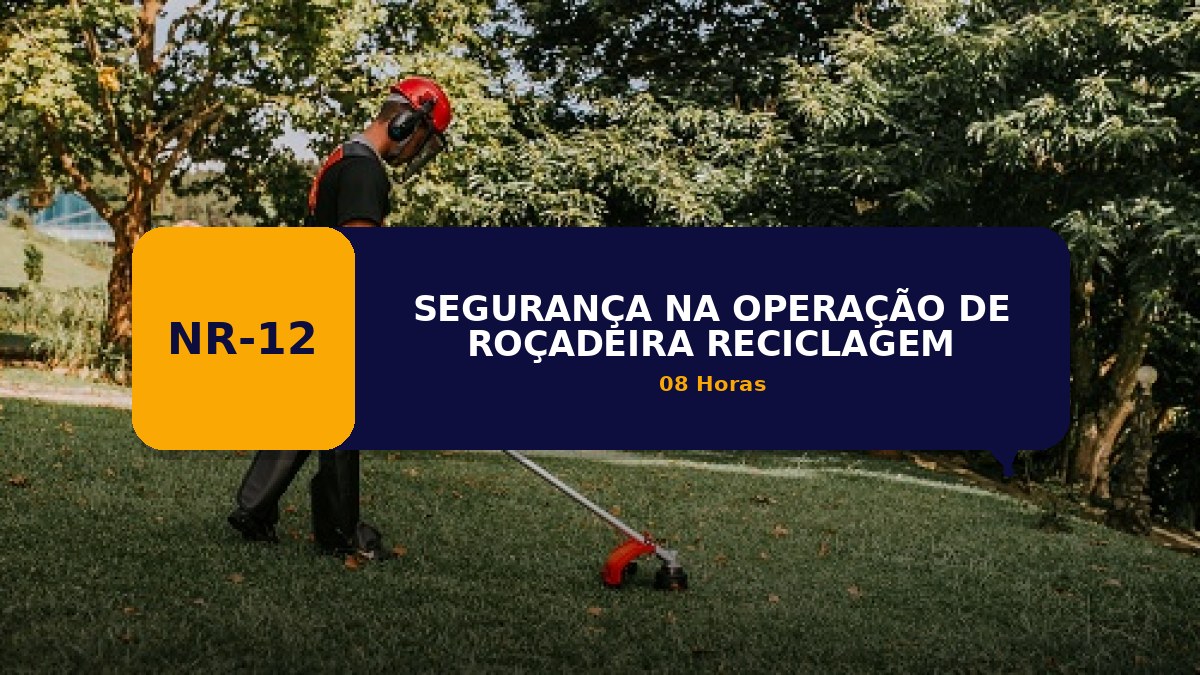 NR 12 -  SEGURANÇA NA OPERAÇÃO DE ROÇADEIRA - RECICLAGEM