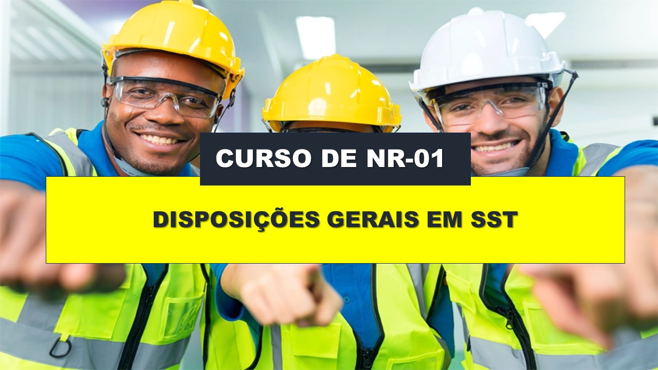 NR 01 - DISPOSIÇÕES GERAIS EM SEGURANÇA DO TRABALHO