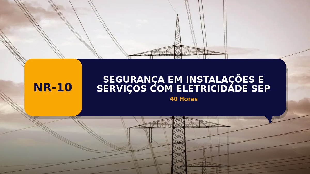 NR 10 - SEGURANÇA EM INSTALAÇÕES E SERVIÇOS COM ELETRICIDADE - SEP