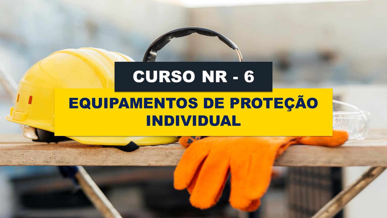 NR 06 - EQUIPAMENTOS DE PROTEÇÃO INDIVIDUAL