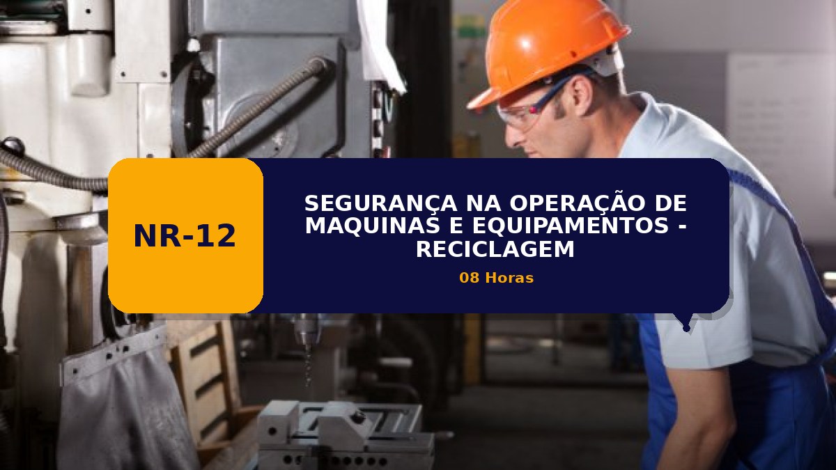 NR 12 -  SEGURANÇA NA OPERAÇÃO DE MAQUINAS E EQUIPAMENTOS - RECICLAGEM