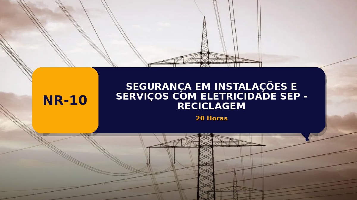NR 10 - SEGURANÇA EM INSTALAÇÕES E SERVIÇOS COM ELETRICIDADE - SEP RECICLAGEM