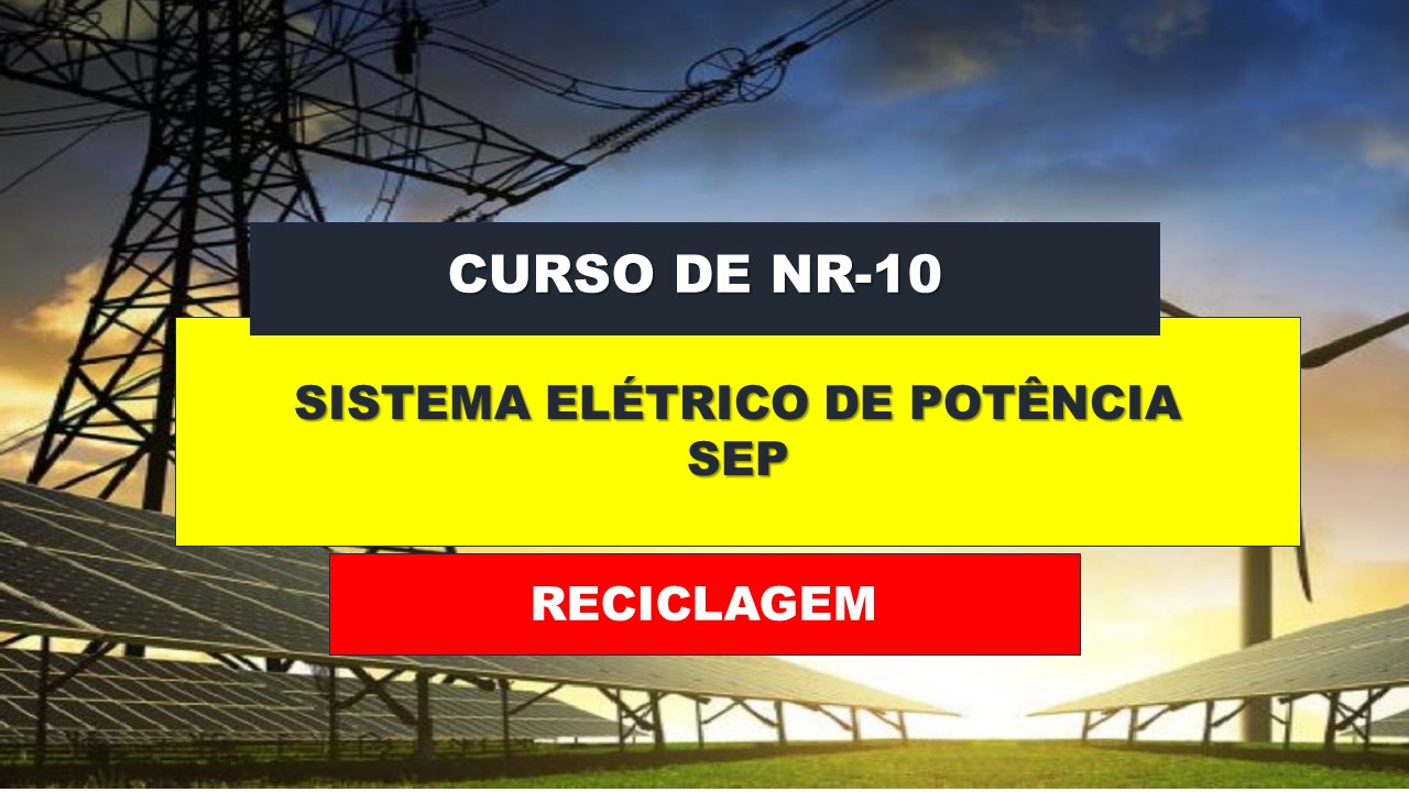 NR 10 - SEGURANÇA EM INSTALAÇÕES E SERVIÇOS COM ELETRICIDADE - SEP RECICLAGEM
