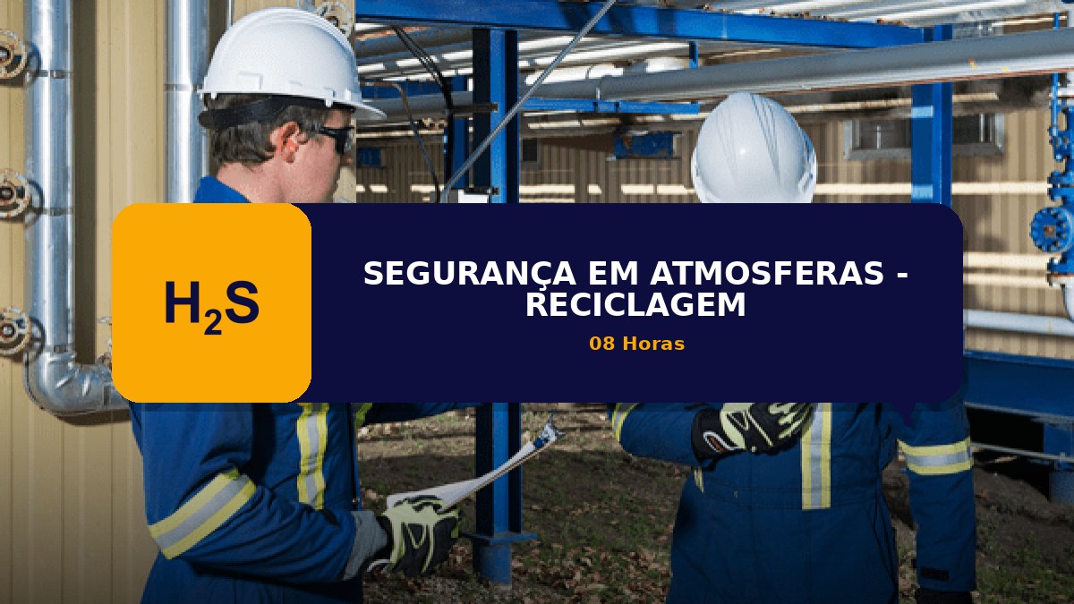 H2S - SEGURANÇA EM ATMOSFERAS - RECICLAGEM